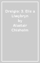 Dreigio: 3. Elis a Llwybryn