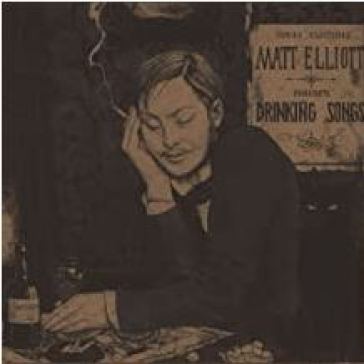 Drinking songs - Matt Elliott