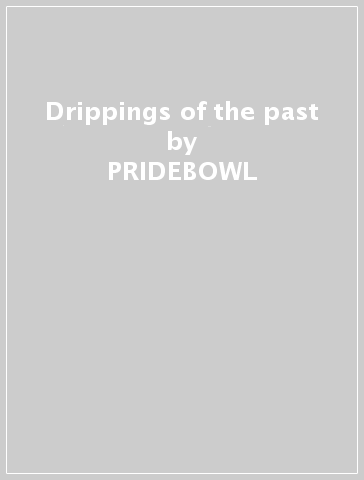 Drippings of the past - PRIDEBOWL