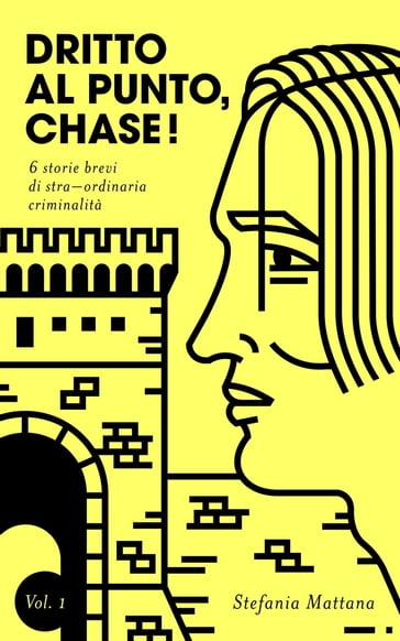 Dritto al Punto, Chase! Vol.1 - 6 storie brevi di straordinaria criminalità - Stefania Mattana