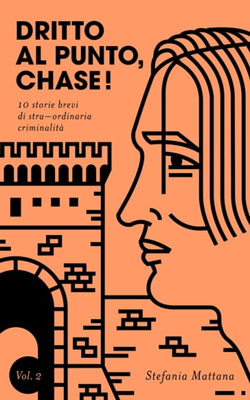 Dritto al Punto, Chase! Vol.2 - 10 storie brevi di straordinaria criminalità - Stefania Mattana