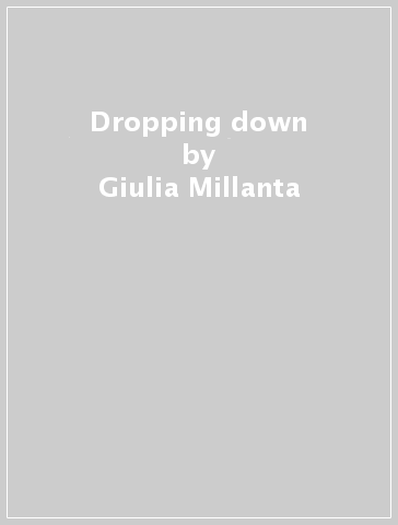 Dropping down - Giulia Millanta