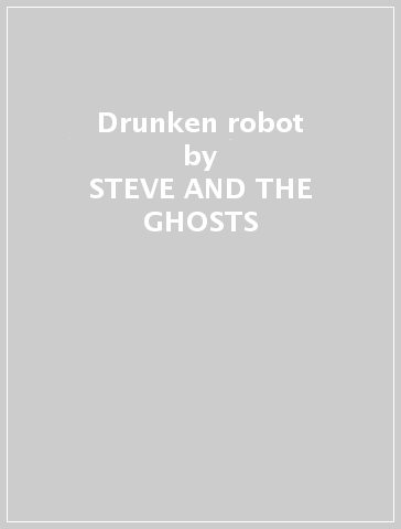 Drunken robot - STEVE AND THE GHOSTS
