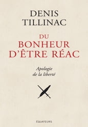 Du bonheur d être réac. Apologie de la liberté