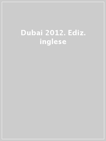 Dubai 2012. Ediz. inglese