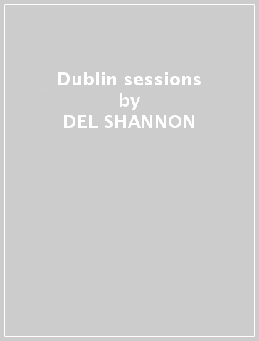 Dublin sessions - DEL SHANNON