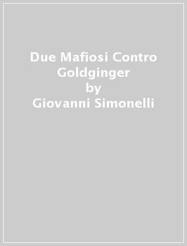 Due Mafiosi Contro Goldginger - Giovanni Simonelli