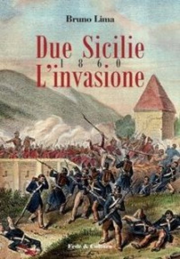 Due Sicilie 1860. L'invasione - Bruno Lima