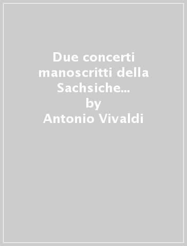 Due concerti manoscritti della Sachsiche Landesbibliothek di Dresda - Antonio Vivaldi