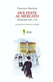 Due feste al mercato. Memorie del 1799