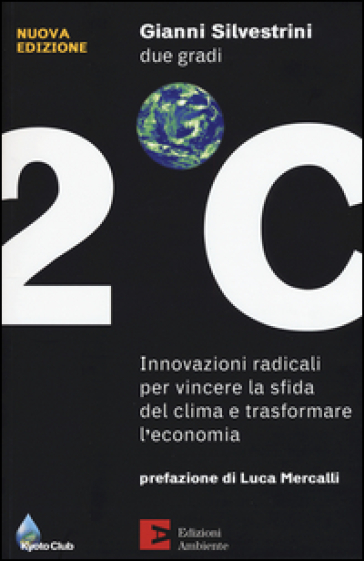 Due gradi. Innovazioni radicali per vincere la sfida del clima e trasformare l'economia - Gianni Silvestrini