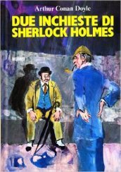 Due inchieste di Sherlock Holmes