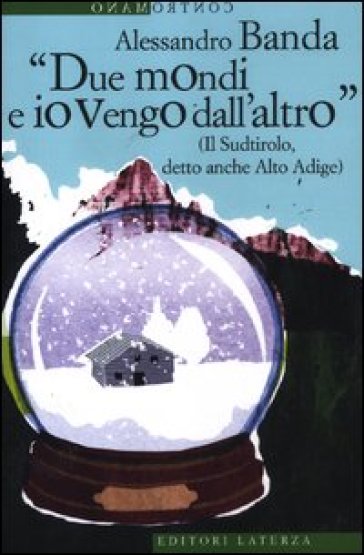 «Due mondi e io vengo dall'altro» (Il Sudtirolo, detto anche Alto Adige) - Alessandro Banda