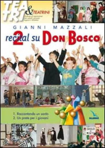 Due recital su Don Bosco. Raccontando un santo - Un prete per i giovani - Giovanni Mazzali