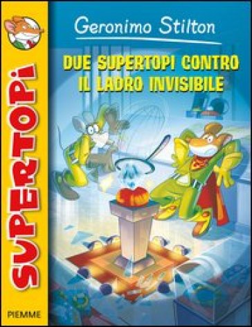 Due supertopi contro il ladro invisibile. Ediz. illustrata - Geronimo Stilton