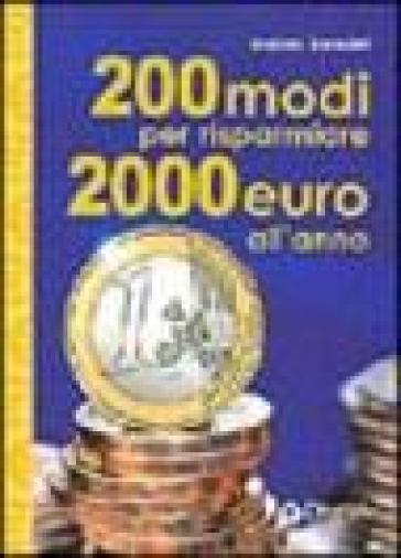 Duecento modi per risparmiare 2000 euro l'anno - Andrea Benedet