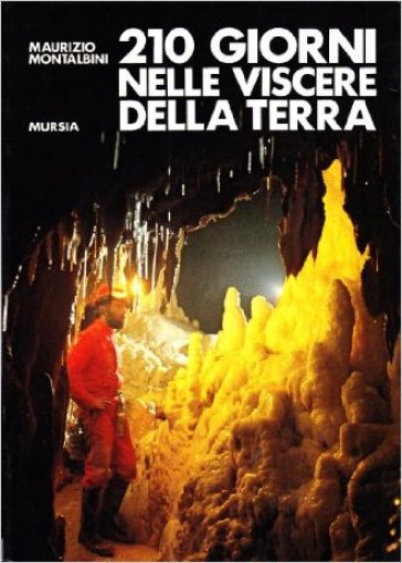 Duecentodieci giorni nelle viscere della terra - Maurizio Montalbini