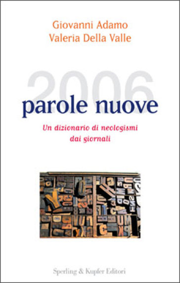 Duemilasei parole nuove. Un dizionario di neologismi dai giornali - Giovanni Adamo - Valeria Della Valle