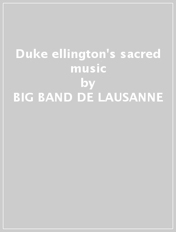 Duke ellington's sacred music - BIG BAND DE LAUSANNE