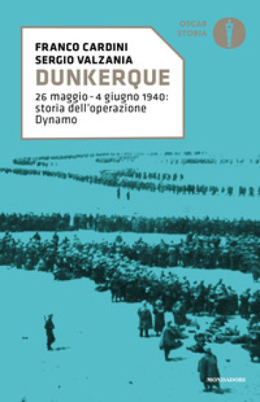 Dunkerque. 26 maggio-4 giugno 1940: storia dell'operazione Dynamo - Franco Cardini - Sergio Valzania