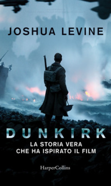 Dunkirk: la storia vera che ha ispirato il film - Joshua Levine