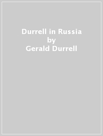 Durrell in Russia - Gerald Durrell