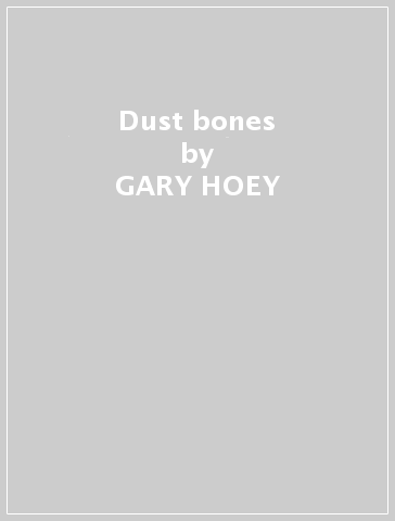 Dust & bones - GARY HOEY