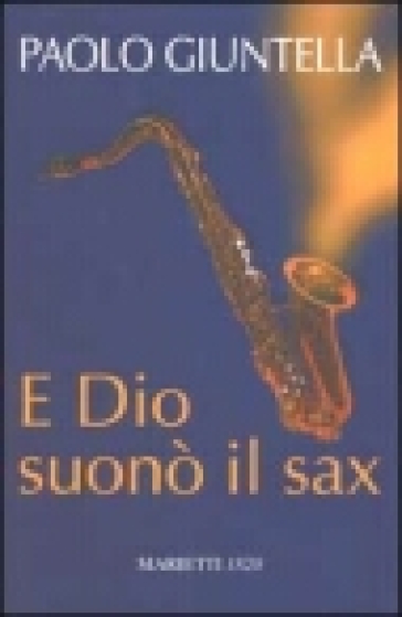 E Dio suonò il sax - Paolo Giuntella