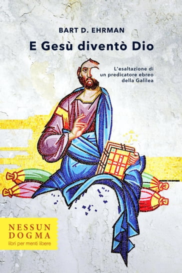 E Gesù diventò Dio - D. Ehrman Bart