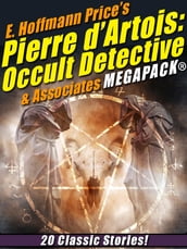 E. Hoffmann Price s Pierre d Artois: Occult Detective & Associates MEGAPACK®