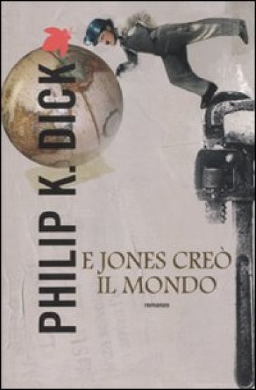E Jones creò il mondo - Philip K. Dick