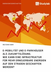 E-Mobilität und E-Parkhäuser als Zukunftslösung. Wie kann eine Infrastruktur für mehr erneuerbare Energien auf den Straßen geschaffen werden?