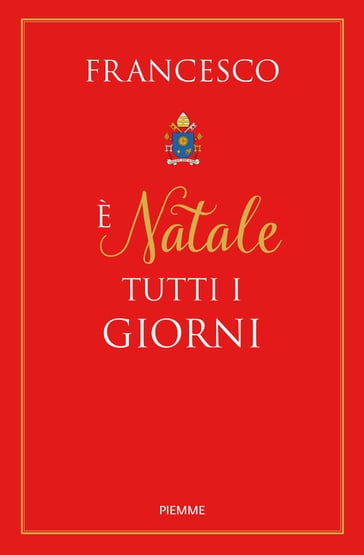 E' Natale tutti i giorni - Francesco Papa