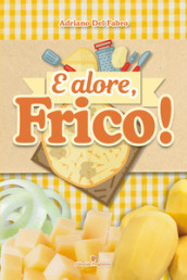 E alore, frico!