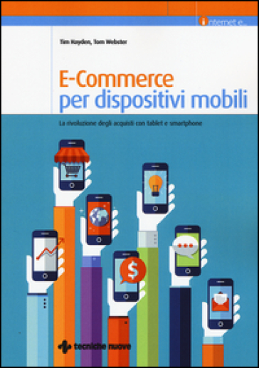 E-commerce per dispositivi mobili. La rivoluzione degli acquisti con tablet e smartphone - Tim Hayden - Tom Webster