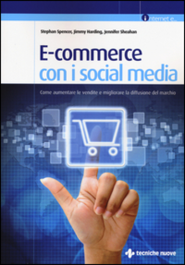 E-commerce con i social media. Come aumentare le vendite e migliorare la diffusione del marchio - Stephan Spencer - Jimmy Harding - Jennifer Sheahan