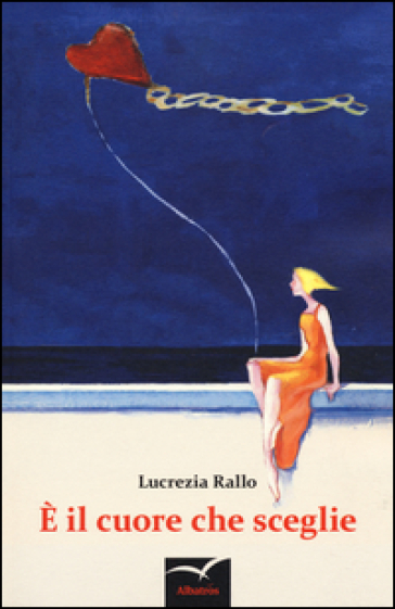 E il cuore che sceglie - Lucrezia Rallo