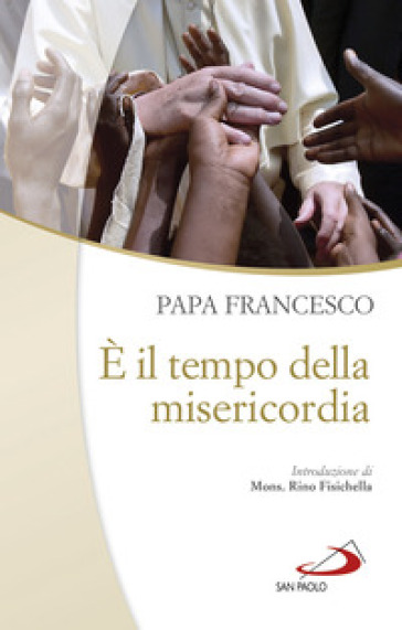 E il tempo della misericordia - Papa Francesco (Jorge Mario Bergoglio)