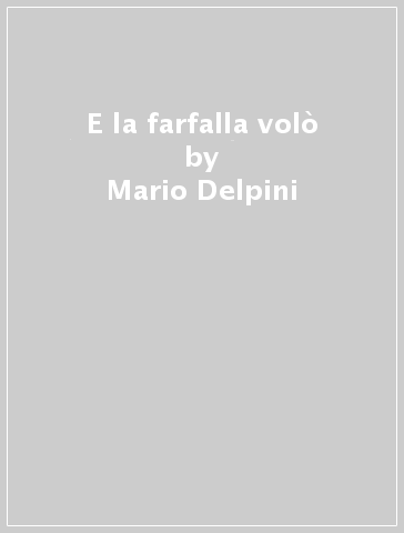 E la farfalla volò - Mario Delpini