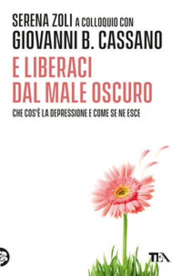 E liberaci dal male oscuro - Giovanni B. Cassano - Serena Zoli