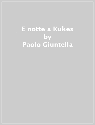 E notte a Kukes - Paolo Giuntella