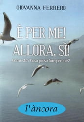 E  per me! Allora, sì!