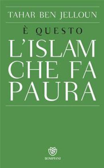 E questo l'Islam che fa paura - Tahar Ben Jelloun