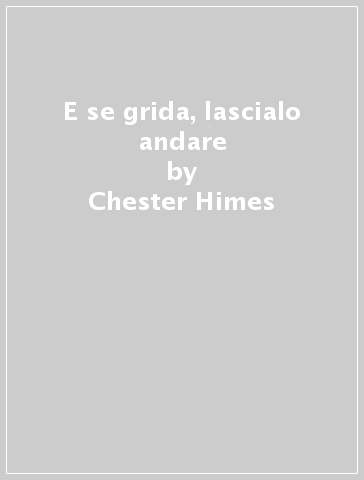 E se grida, lascialo andare - Chester Himes