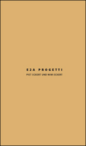 E2A progetti. Piet Eckert und Wim Eckert. Ediz, italiana e inglese