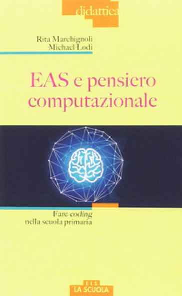 EAS e pensiero computazionale. Fare coding nella scuola primaria - Rita Marchignoli - Michael Lodi