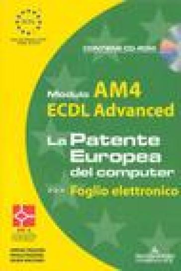 ECDL Advanced. Modulo AM4. Foglio elettronico. Con CD-ROM - Sergio Pezzoni - Paolo Pezzoni - Silvia Vaccaro