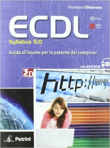 ECDL. Guida all'esame della patente del computer. Per le Scuole superiori. Con DVD-ROM - Giuseppe Chiavola