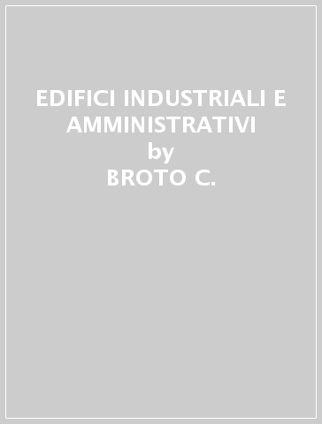 EDIFICI INDUSTRIALI E AMMINISTRATIVI - BROTO C.