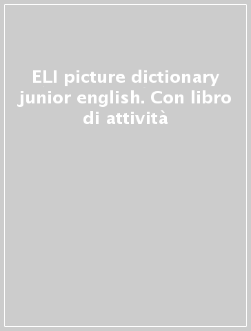 ELI picture dictionary junior english. Con libro di attività